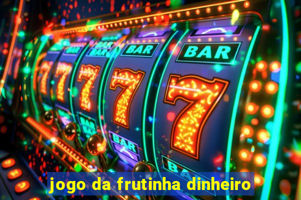 jogo da frutinha dinheiro